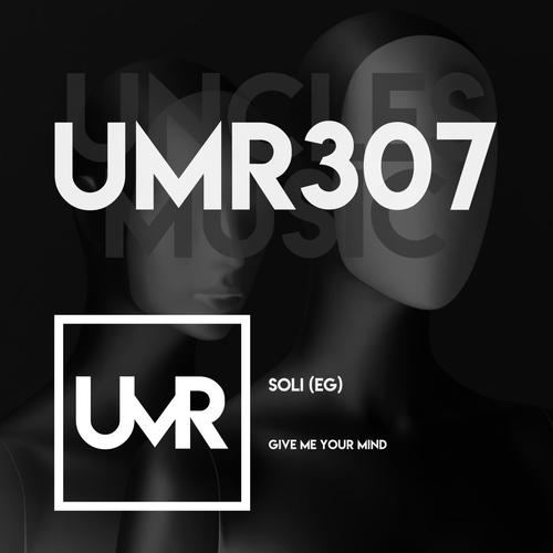 SOLI (EG) - Give Me Your Mind [UMR307]